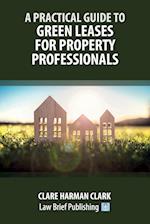 A Practical Guide to Green Leases for Property Professionals 