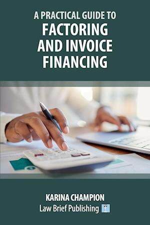 A Practical Guide to Factoring and Invoice Financing