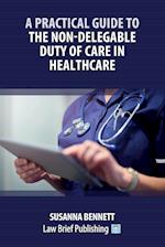 A Practical Guide to the Non-Delegable Duty of Care in Healthcare