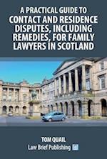 A Practical Guide to Contact and Residence Disputes, Including Remedies, for Family Lawyers in Scotland