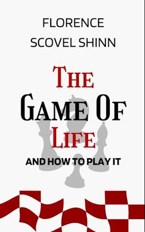 Game of Life and How to Play It: The Original Unabridged And Complete Edition (Florence Scovel Shinn Classics)