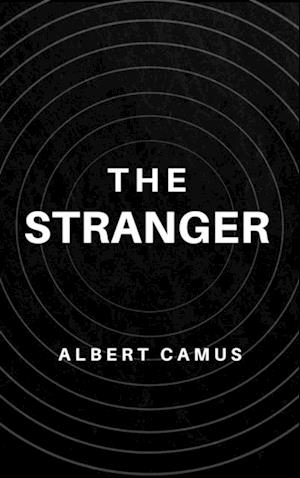 Stranger: The Original Unabridged and Complete Edition (Albert Camus Classics)