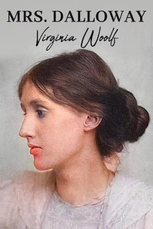 Mrs. Dalloway: The Original 1925 Unabridged and Complete Edition (Virginia Woolf Classics)