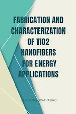 Fabrication and Characterization of TiO2 Nanofibers for Energy Applications 