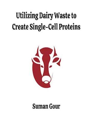 Utilizing Dairy Waste to Create Single-Cell Proteins