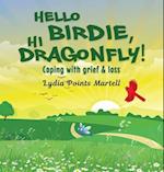 Hello Birdie, Hi Dragonfly! 