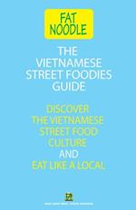 The Vietnamese Street Foodies Guide : Discover the Vietnamese Street Food Culture and Eat Like a Local