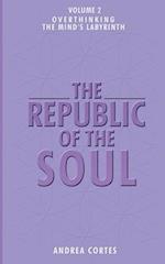 The Republic of the Soul: Volume 2 - Overthinking: The Mind's Labyrinth 