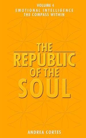 The Republic of the Soul: Volume 4 - Emotional Intelligence The Compass Within