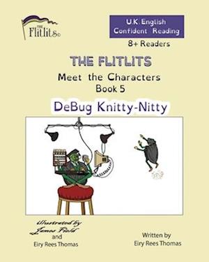 THE FLITLITS, Meet the Characters, Book 5, DeBug Knitty-Nitty, 8+ Readers, U.K. English, Confident Reading