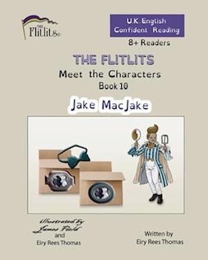 THE FLITLITS, Meet the Characters, Book 10, Jake MacJake, 8+Readers, U.K. English, Confident Reading