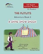 THE FLITLITS, Adventure Book 3, A SHINE SHOW SHOCK, 8+Readers, U.S. English, Confident Reading