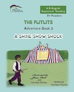 THE FLITLITS, Adventure Book 3, A SHINE SHOW SHOCK, 8+Readers, U.S. English, Supported Reading
