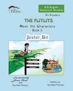 THE FLITLITS, Meet the Characters, Book 3, Jester Bit, 8+Readers, U.S. English, Supported Reading