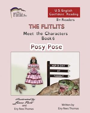 THE FLITLITS, Meet the Characters, Book 6, Posy Pose, 8+Readers, U.S. English, Confident Reading