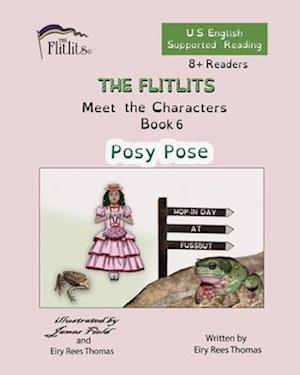 THE FLITLITS, Meet the Characters, Book 6, Posy Pose, 8+Readers, U.S. English, Supported Reading