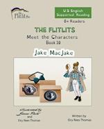 THE FLITLITS, Meet the Characters, Book 10, Jake MacJake, 8+Readers, U.S. English, Supported Reading