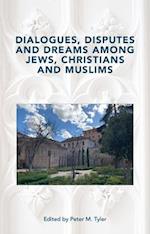 Dialogues, Disputes and Dreams among Jews, Christians and Muslims 