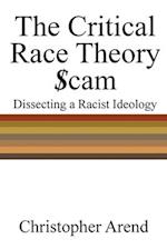 The Critical Race Theory Scam: Dissecting a Racist Ideology 