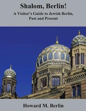 Shalom, Berlin! : A Visitor's Guide to Jewish Berlin, Past and Present