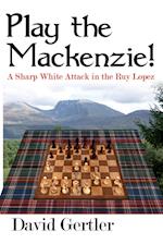 Play the Mackenzie! - A Sharp White Attack in the Ruy Lopez