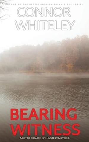 Bearing Witness: A Bettie English Private Eye Mystery Novella