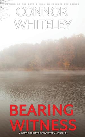 Bearing Witness: A Bettie English Private Eye Mystery Novella