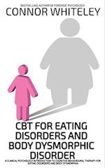 CBT For Eating Disorders And Body Dysphoric Disorder: A Clinical Psychology Introduction To Eating Disorders And Body Dysphoria 