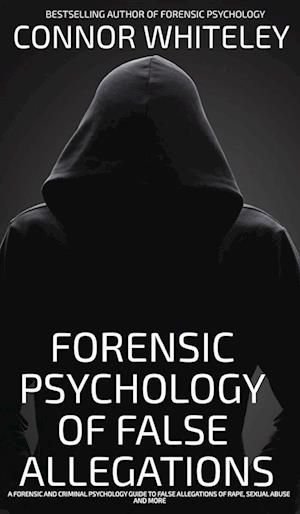 The Forensic Psychology Of False Allegations