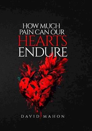 How Much Pain Can Our Hearts Endure