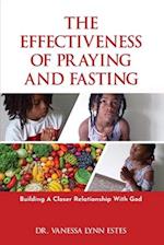 The Effectiveness of Praying and Fasting: Building a Closer Relationship with God 