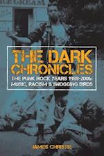 The Dark Chronicles: THE PUNK ROCK YEARS 1988-2006: MUSIC, RACISM & SNOGGING BIRDS 