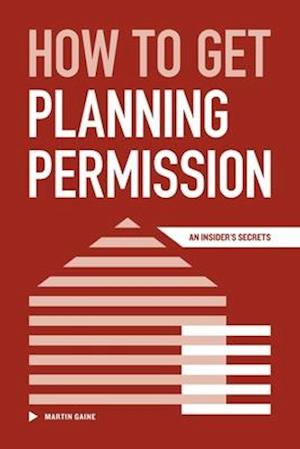 How to Get Planning Permission - An Insider's Secrets