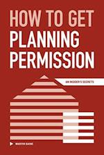 How to Get Planning Permission - An Insider's Secrets 