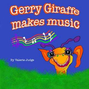 Gerry Giraffe makes music: Another Gerry Giraffe Adventure!