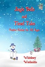 Jingle Bells and Tinsel Tales: Festive Fiction for All Ages 