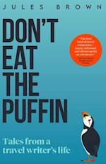 Don't Eat the Puffin: Tales From a Travel Writer's Life 