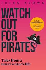 Watch Out for Pirates: Tales From a Travel Writer's Life 