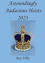Astoundingly Audacious Heists 2023 