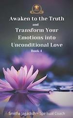 Awaken to the Truth and Transform Your Emotions into Unconditional love 