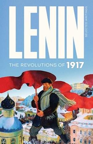 Lenin Selected Writings: The Revolutions of 1917