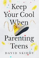 Keep Cool  When Parenting Teens