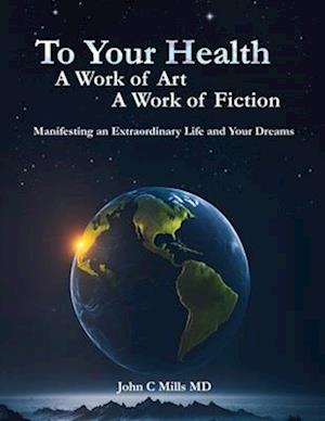 To Your Health A Work of Art A Work of Fiction