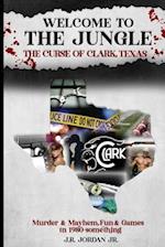 WELCOME TO THE JUNGLE THE CURSE OF CLARK, TEXAS 