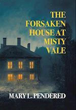 The Forsaken House at Misty Vale