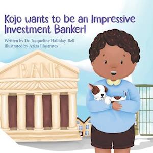 Kojo wants to be an Impressive Investment Banker!