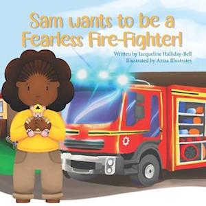 Sam wants to be a Fearless Fire-Fighter!