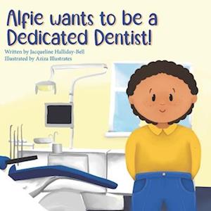 Alfie wants to be a Dedicated Dentist!