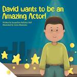 David wants to be an Amazing Actor!