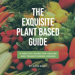 The Exquisite Plant Based Guide